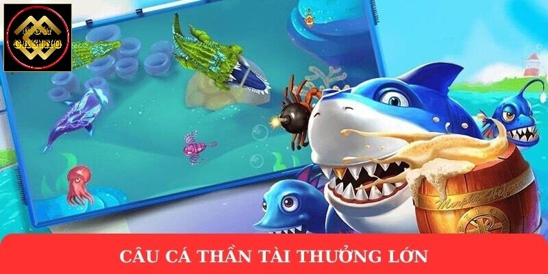 Câu cá thần tài thưởng lớn