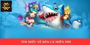 Tìm hiểu về bắn cá miễn phí