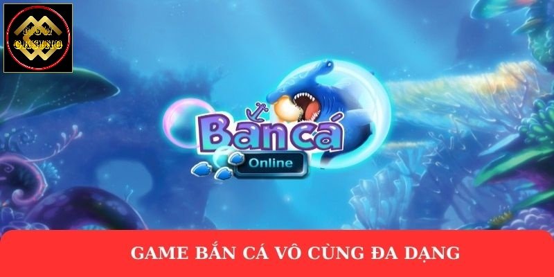 Game bắn cá vô cùng đa dạng