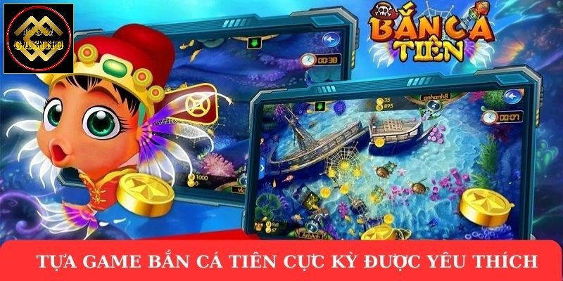 Tựa game bắn cá tiên cực kỳ được yêu thích