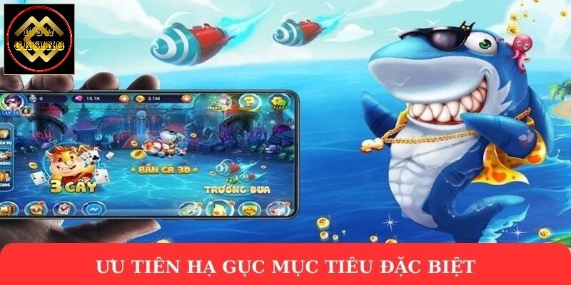 Ưu tiên hạ gục mục tiêu đặc biệt