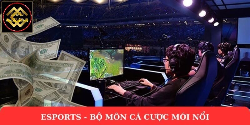 Esports - bộ môn cá cược mới nổi