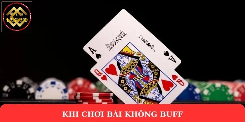 Khi chơi bài không buff