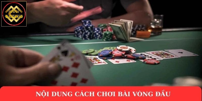 Nội dung cách chơi bài vòng đầu