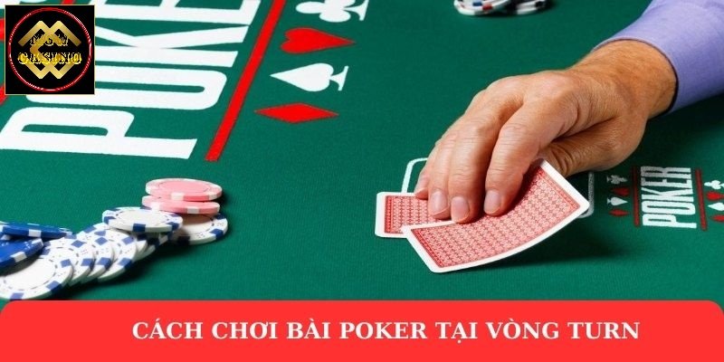 Cách chơi bài Poker tại vòng Turn