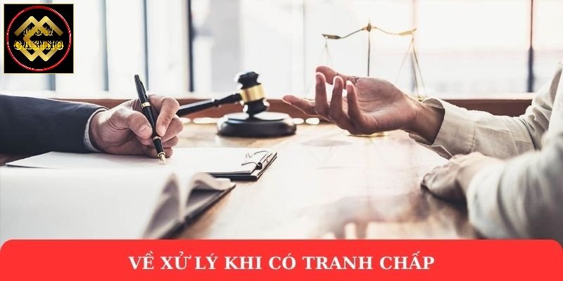 Về xử lý khi có tranh chấp