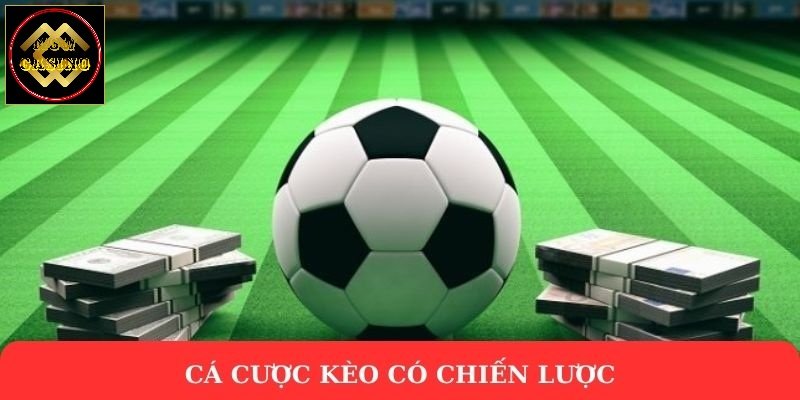 Cá cược kèo có chiến lược