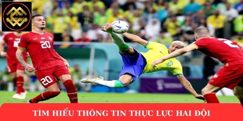 Tìm hiểu thông tin thực lực hai đội