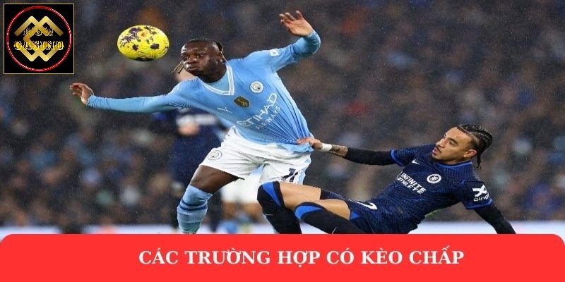 Các trường hợp có kèo chấp