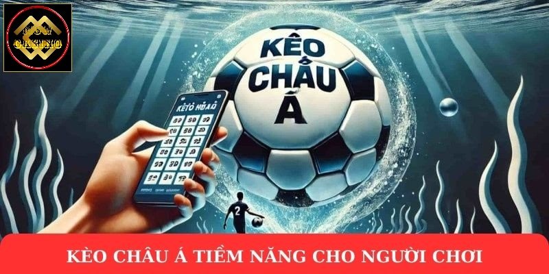 Kèo châu Á tiềm năng cho người chơi