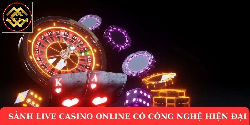 Sảnh live casino online có công nghệ hiện đại