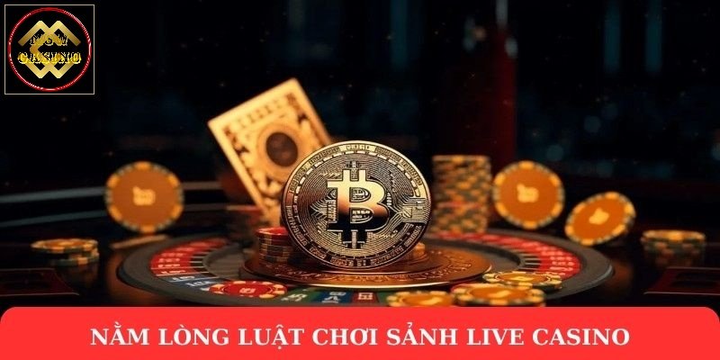 Nằm lòng luật chơi sảnh live casino