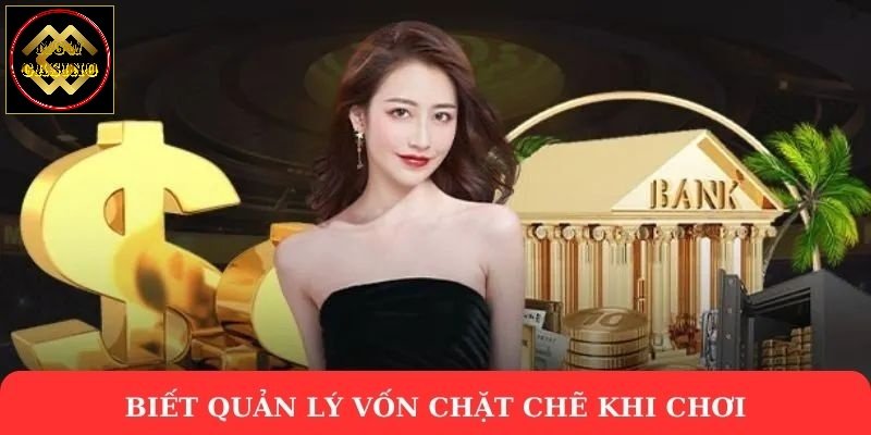 Biết quản lý vốn chặt chẽ khi chơi 