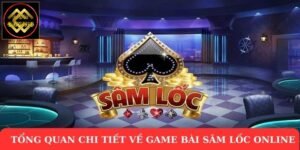 Tổng quan chi tiết về game bài Sâm Lốc online