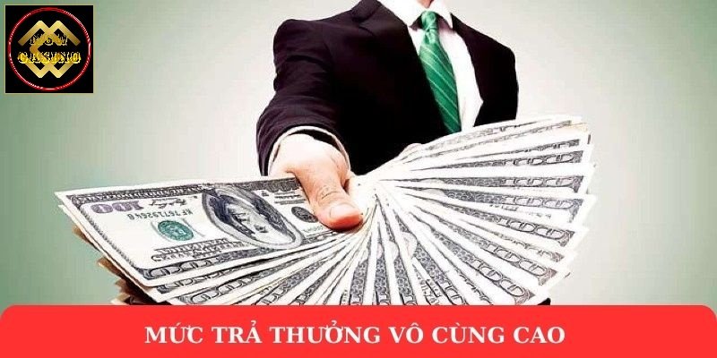 Mức trả thưởng vô cùng cao 